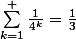 \sum_{k=1}^{+\inty}{\frac{1}{4^k}}=\frac{1}{3}